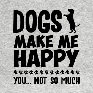 Dogs Make Me Happy T-Shirt